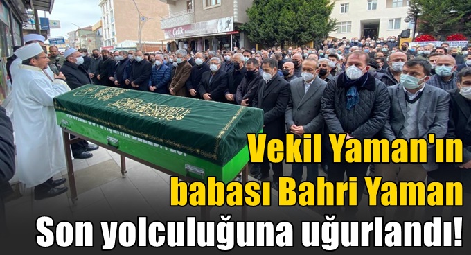 Vekil Yaman'ın babası son yolculuğuna uğurlandı