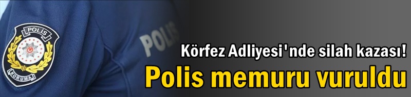 Körfez Adliyesi'nde silah kazası!