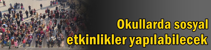Okullarda sosyal etkinlikler yapılabilecek