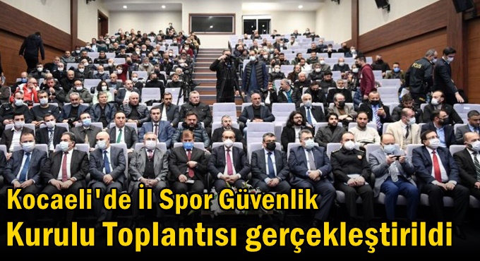 Kocaeli'de İl Spor Güvenlik Kurulu Toplantısı gerçekleştirildi