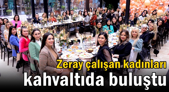 Zeray çalışan kadınları kahvaltıda buluştu