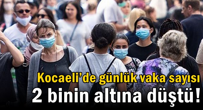 Kocaeli’de günlük vaka sayısı 2 binin altına düştü!