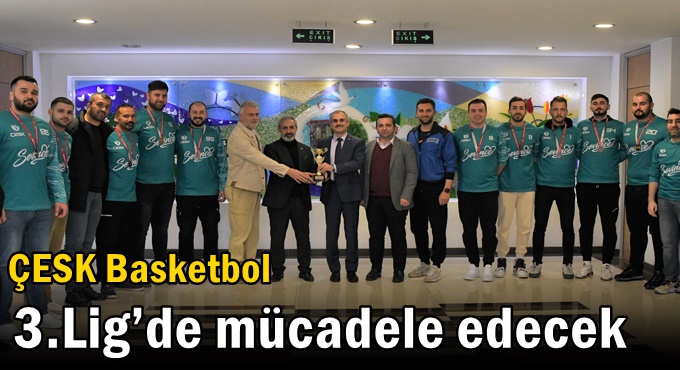 ÇESK Basketbol 3.Lig’de mücadele edecek