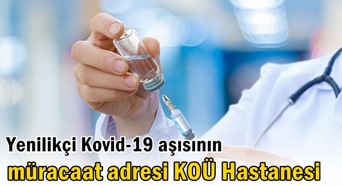 Yenilikçi Kovid-19 aşısının müracaat adresi KOÜ Hastanesi