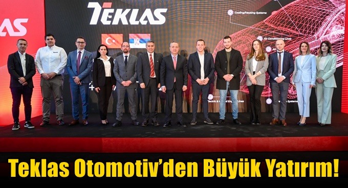 Teklas Otomotiv’den Büyük Yatırım!