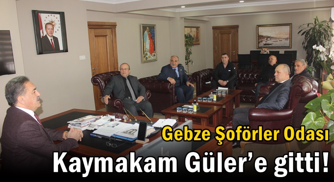 Gebze Şoförler Odası Kaymakam Güler’e gitti!