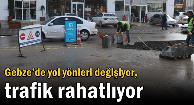 Gebze’de yol yönleri değişiyor, trafik rahatlıyor