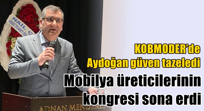 KOBMODER’de Aydoğan güven tazeledi