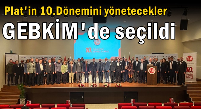 Plat'in 10.Dönemini yönetecekler GEBKİM'de seçildi