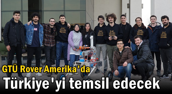 GTÜ Rover Amerika'da Türkiye'yi temsil edecek
