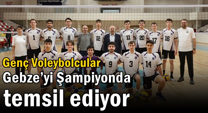 Genç Voleybolcular  Gebze’yi Şampiyonda Temsil Ediyor