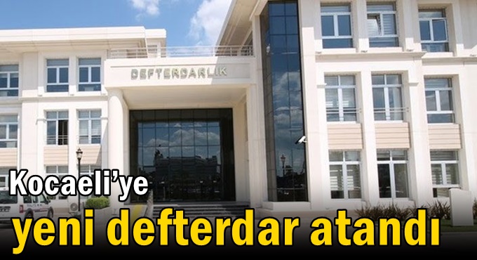 Kocaeli’ye yeni defterdar atandı