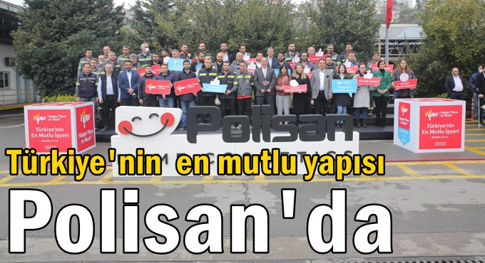 Türkiye'nin en mutlu şirketleri araştırması sonuçlandı, Polisan Holding listeye girdi