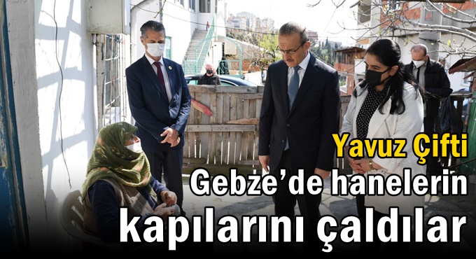 Yavuz Çifti Gebze’de Hanelerin Kapılarını Çaldılar