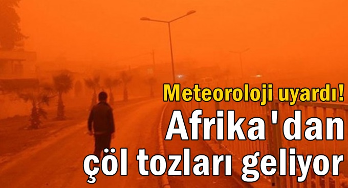 Afrika'dan çöl tozları geliyor