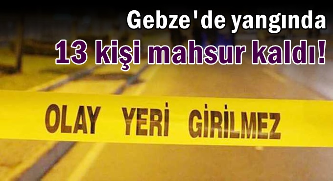Yangında 13 kişi mahsur kaldı!