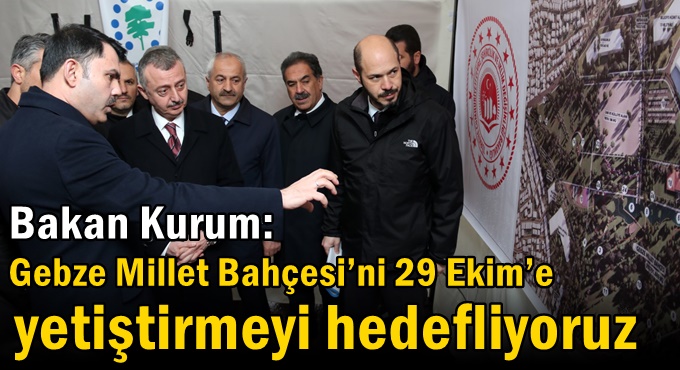 Bakan Kurum: Gebze Millet Bahçesi’ni 29 Ekim’e yetiştirmeyi hedefliyoruz