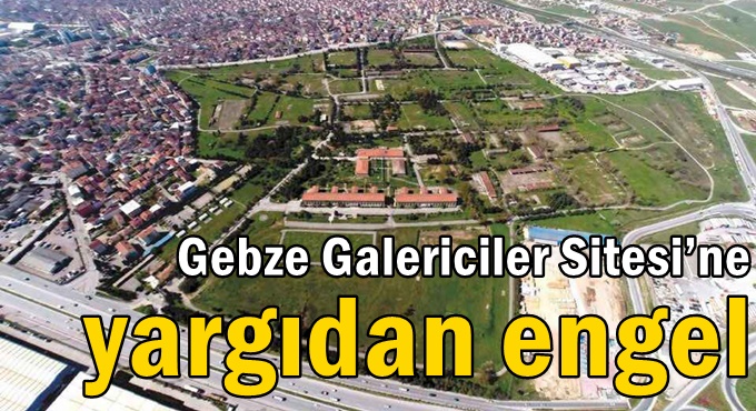 Gebze Galericiler Sitesi’ne yargıdan engel
