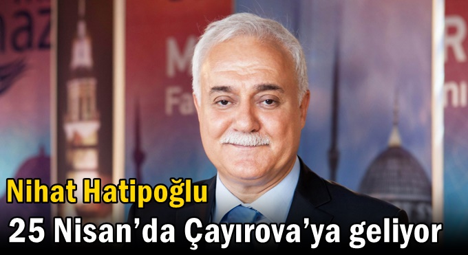 Nihat Hatipoğlu 25 Nisan’da Çayırova’ya geliyor