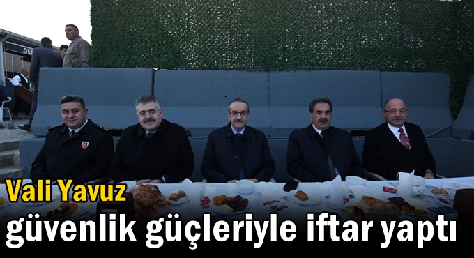 Vali Yavuz güvenlik güçleriyle iftar yaptı