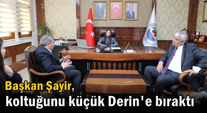 Başkan Şayir, koltuğunu küçük Derin'e bıraktı