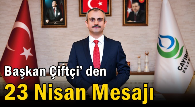 Başkan Çiftçi’ den 23 Nisan Mesajı