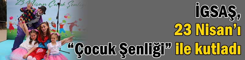İGSAŞ, 23 Nisan’ı “Çocuk Şenliği” ile kutladı