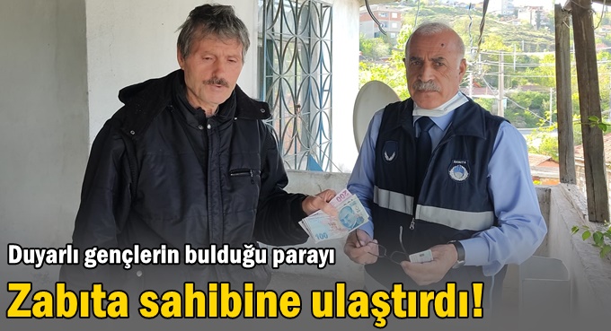 Duyarlı gençlerin bulduğu parayı sahibine zabıta ulaştırdı