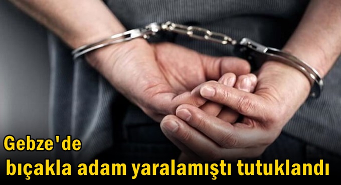 Bıçakla adam yaralamıştı tutuklandı