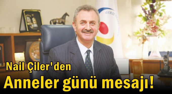 Nail Çiler'den Anneler günü mesajı!