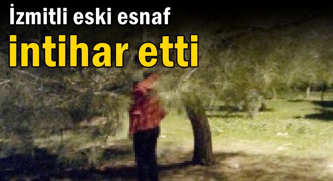 İzmitli eski esnaf intihar etti