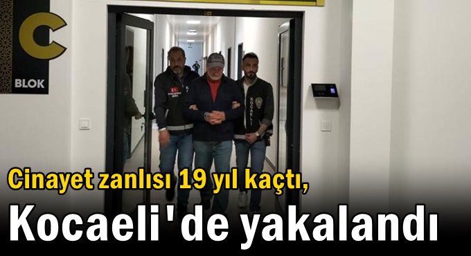 Cinayet zanlısı 19 yıl kaçtı, İzmit'te yakalandı