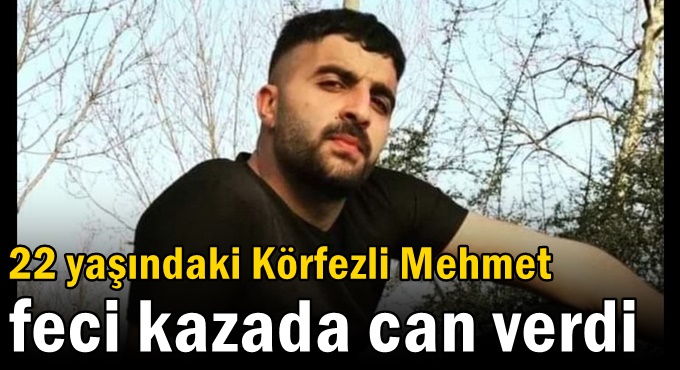 22 yaşındaki Körfezli Mehmet feci kazada can verdi