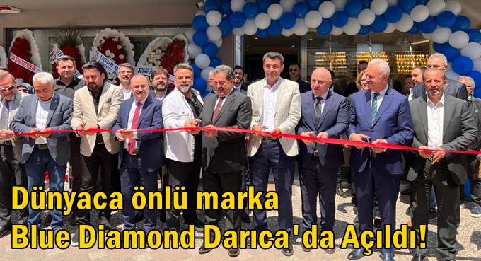 Dünyaca önlü marka Blue Diamond Darıca'da Açıldı!