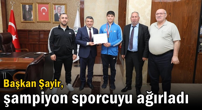 Başkan Şayir, Şampiyon sporcuyu ağırladı