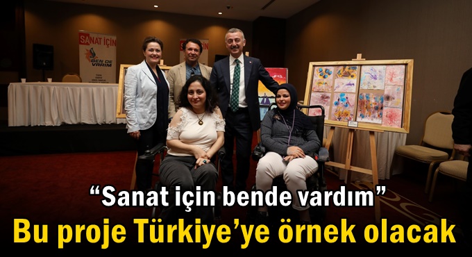 Bu proje Türkiye’ye örnek olacak