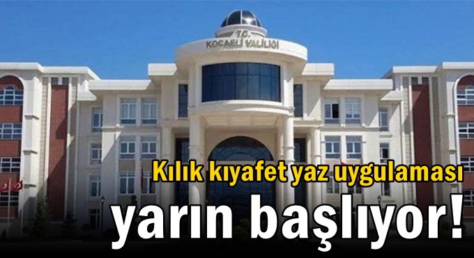 Kılık kıyafet yaz uygulaması yarın başlıyor!