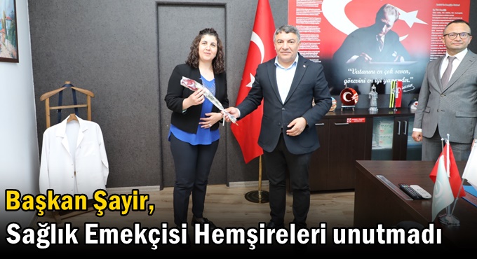 Başkan Şayir, Sağlık Emekçisi Hemşireleri unutmadı