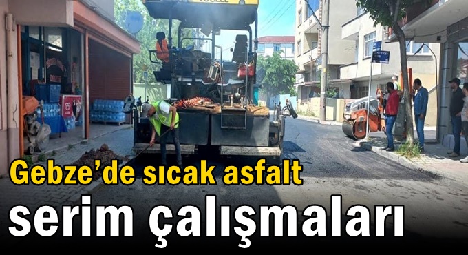 Gebze’de sıcak asfalt serim çalışmaları