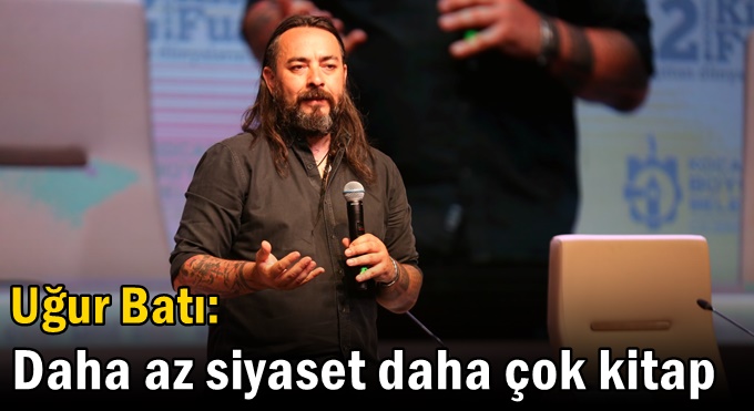 Uğur Batı: Daha az siyaset daha çok kitap