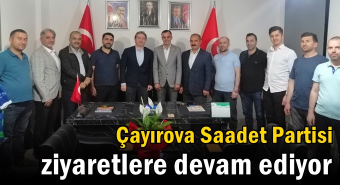 Çayırova Saadet Partisi ziyaretlere devam ediyor