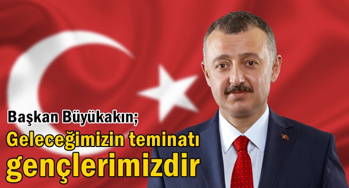 “Geleceğimizin teminatı gençlerimizdir”