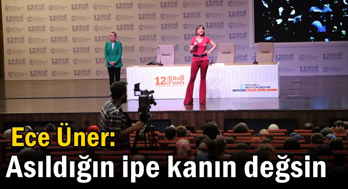 Ece Üner: Asıldığın ipe kanın değsin