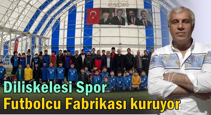 Diliskelesispor “Futbolcu fabrikası” kuruyor