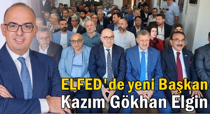 ELFED’de yeni Başkan Kazım Gökhan Elgin!
