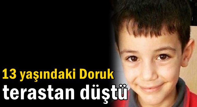 13 yaşındaki Doruk terastan düştü