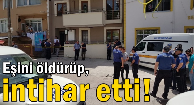 Eşini öldürüp, intihar etti!