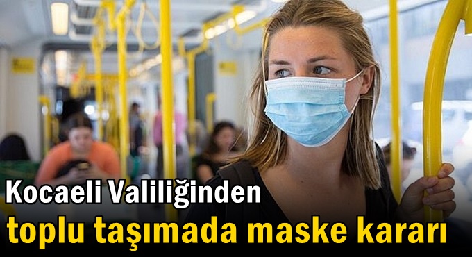 Kocaeli Valiliğinden toplu taşımada maske kararı