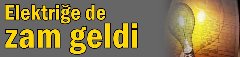 Elektriğe de zam geldi