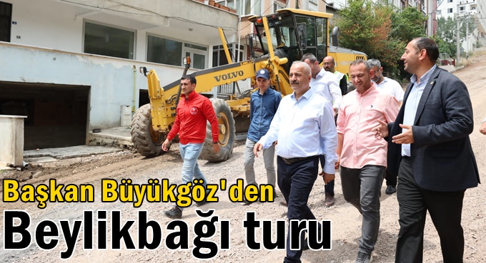 Başkan Büyükgöz'den Beylikbağı turu